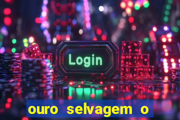 ouro selvagem o que aconteceu na vida